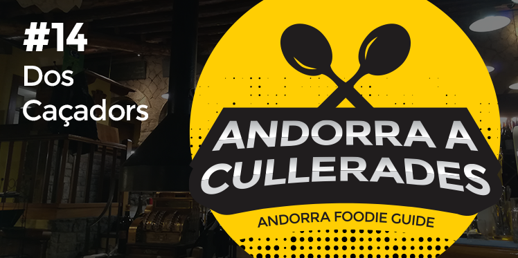 Andorra a cullerades: Dos Caçadors
